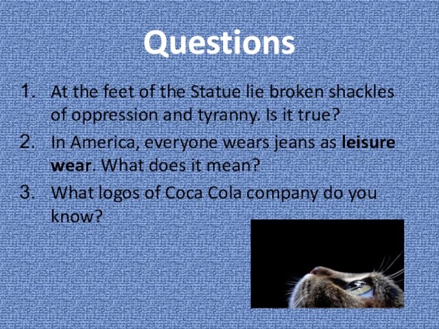 QuestionsAt the feet of the Statue lie broken shackles of oppression and tyranny. Is it true?In