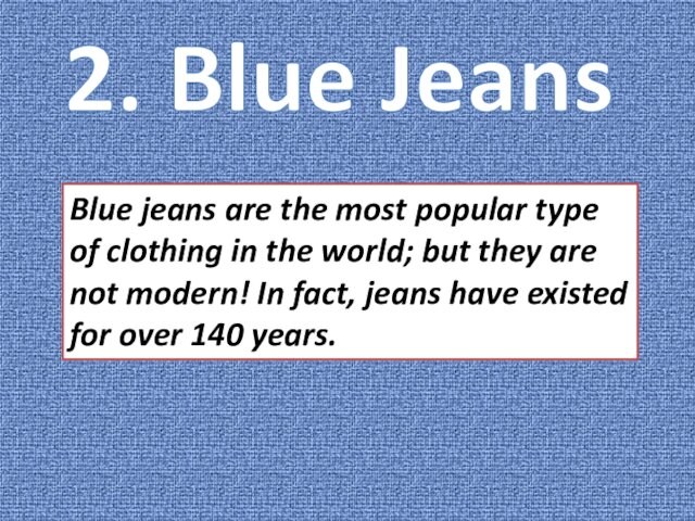 2. Blue JeansBlue jeans are the most popular type of clothing in the world; but they