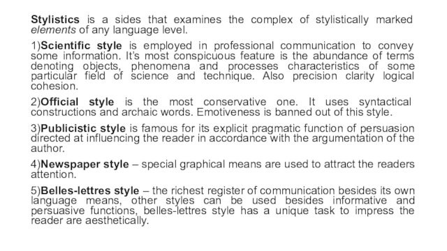 Stylistics is a sides that examines the complex of stylistically marked elements of any language level.1)Scientific