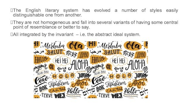 The English literary system has evolved a number of styles easily distinguishable one from another. They