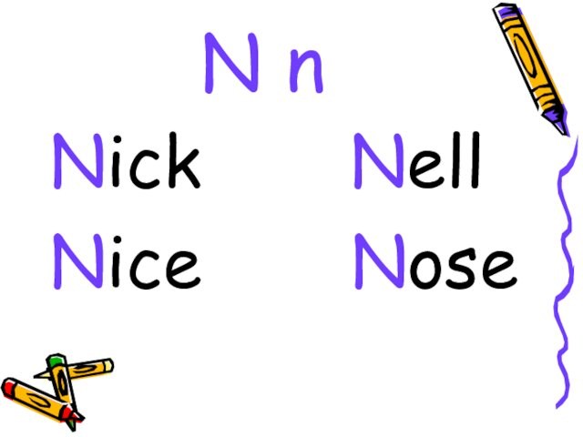 N nNick    NellNice    Nose