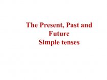 The Present, Past and Future Simple tenses