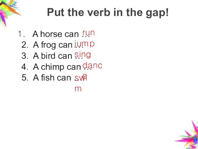 Put the verb in the gap!A horse can …2. A frog can … 3. A