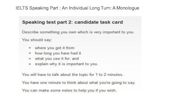 IELTS Speaking Part : An Individual Long Turn: A Monologue