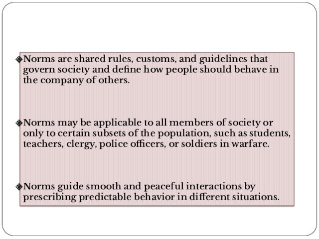 define how people should behave in the company of others. Norms may be applicable to all