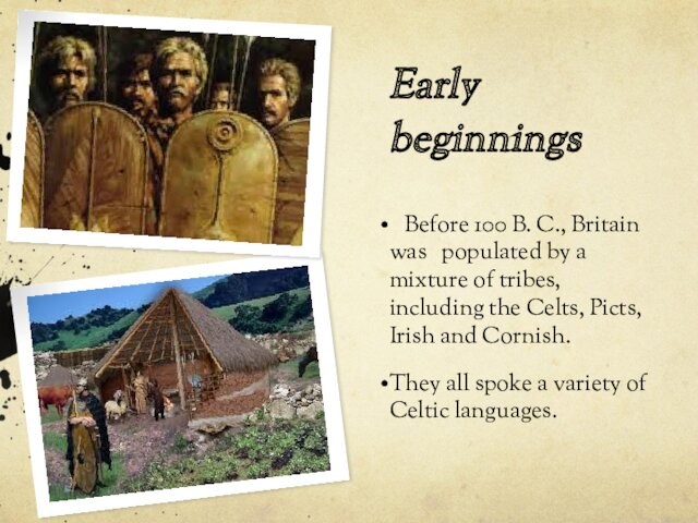 by a mixture of tribes, including the Celts, Picts, Irish and Cornish.They all spoke a