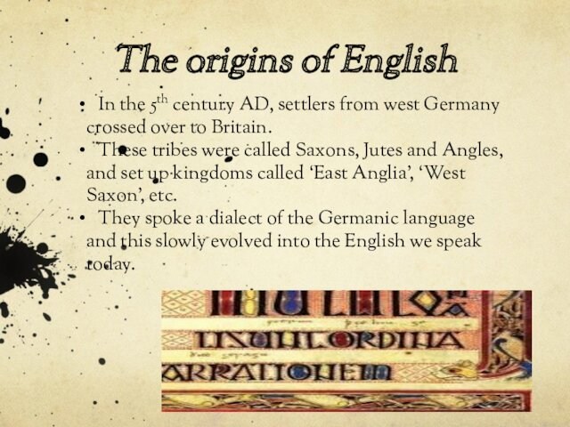 The origins of English  In the 5th century AD, settlers from west Germany crossed over