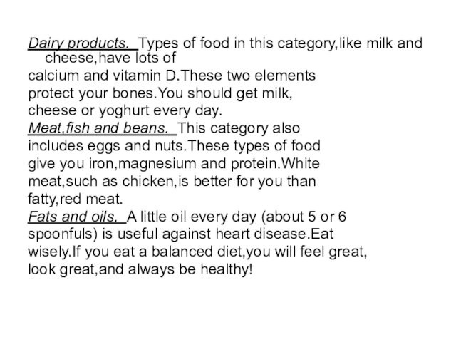 Dairy products. Types of food in this category,like milk and cheese,have lots ofcalcium and vitamin