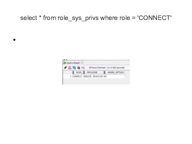 select * from role_sys_privs where role = 'CONNECT'