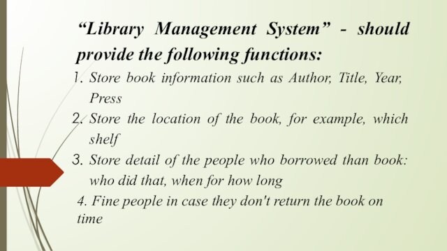 “Library Management System” - should provide the following functions:Store book information such as Author, Title, Year,