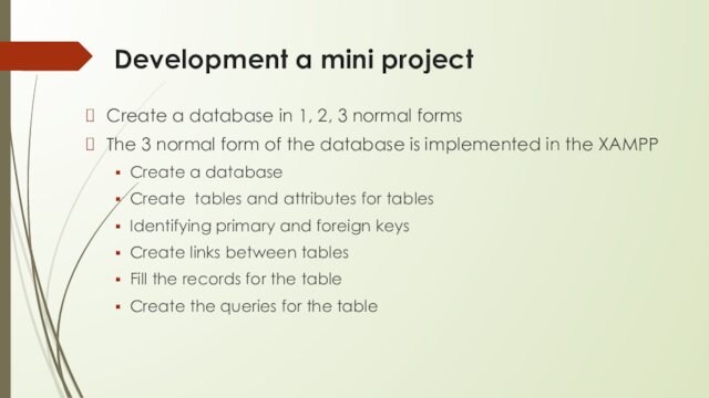 Development a mini projectCreate a database in 1, 2, 3 normal formsThe 3 normal form of