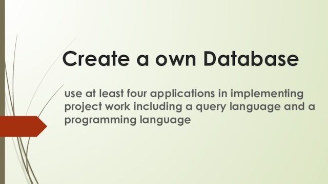 Create a own Databaseuse at least four applications in implementing project work including a query language
