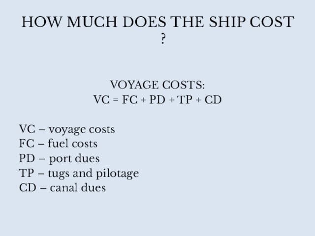 + PD + TP + CDVC – voyage costsFC – fuel costsPD – port duesTP