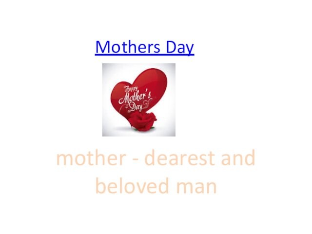 Mothers Day mother - dearest and beloved man