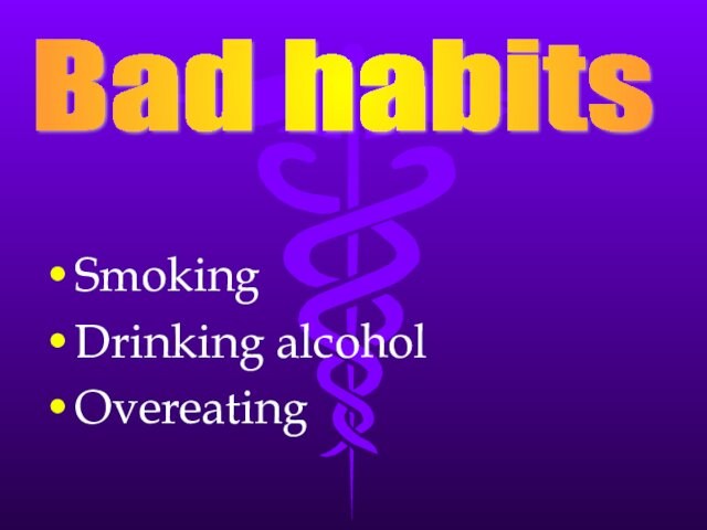 Bad habits SmokingDrinking alcoholOvereating