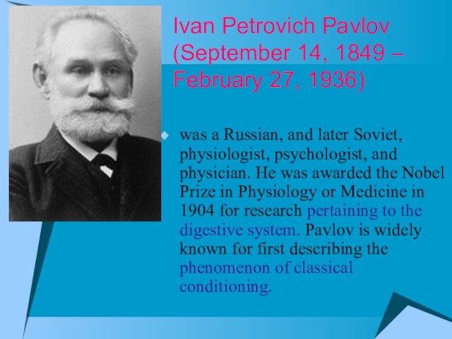 Ivan Petrovich Pavlov  (September 14, 1849 – February 27, 1936) was a Russian, and later