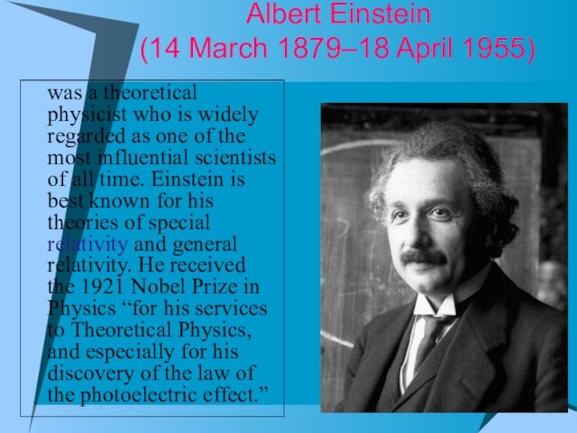 Albert Einstein  (14 March 1879–18 April 1955)
