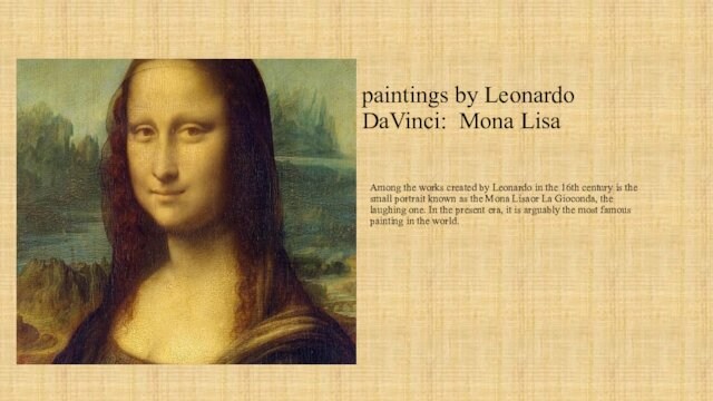 in the 16th century is the small portrait known as the Mona Lisaor La Gioconda, the laughing