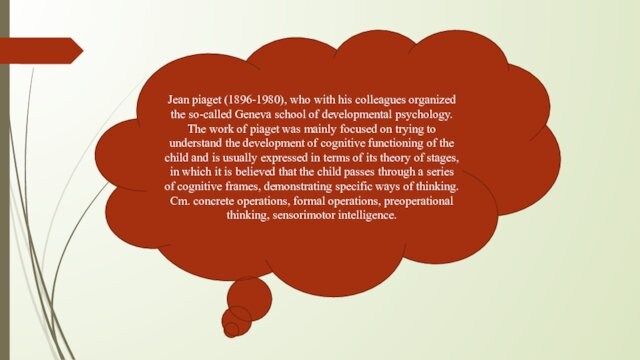 school of developmental psychology. The work of piaget was mainly focused on trying to understand