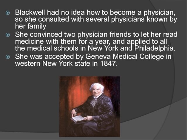 Blackwell had no idea how to become a physician, so she consulted with several physicians known