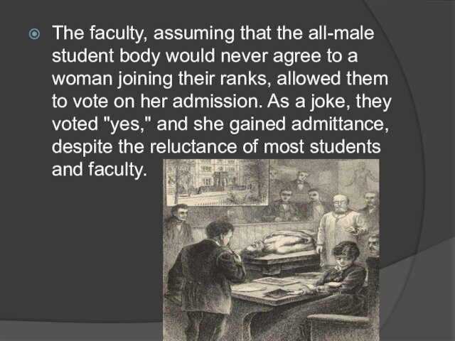The faculty, assuming that the all-male student body would never agree to a woman joining their