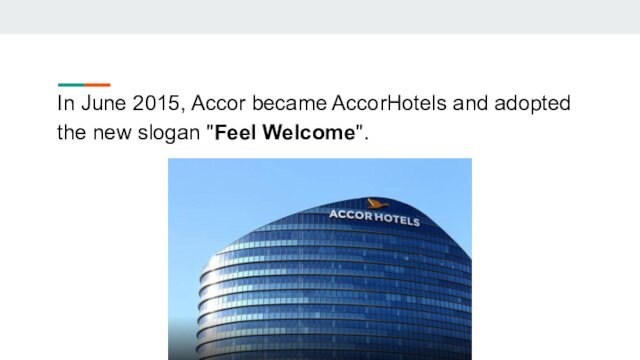 In June 2015, Accor became AccorHotels and adopted the new slogan 