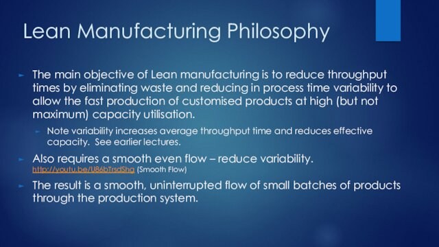 Lean Manufacturing PhilosophyThe main objective of Lean manufacturing is to reduce throughput times by eliminating waste