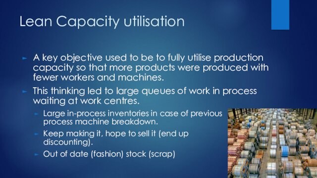 Lean Capacity utilisationA key objective used to be to fully utilise production capacity so that more