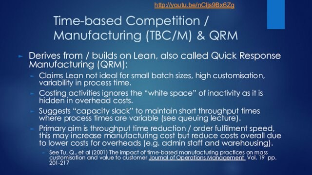 Lean, also called Quick Response Manufacturing (QRM):Claims Lean not ideal for small batch sizes, high