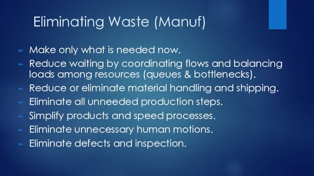 Eliminating Waste (Manuf)Make only what is needed now.Reduce waiting by coordinating flows and balancing loads among