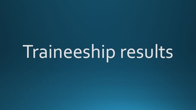 Traineeship results