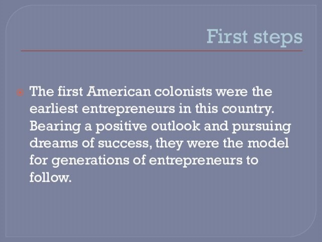 First stepsThe first American colonists were the earliest entrepreneurs in this country. Bearing a positive outlook