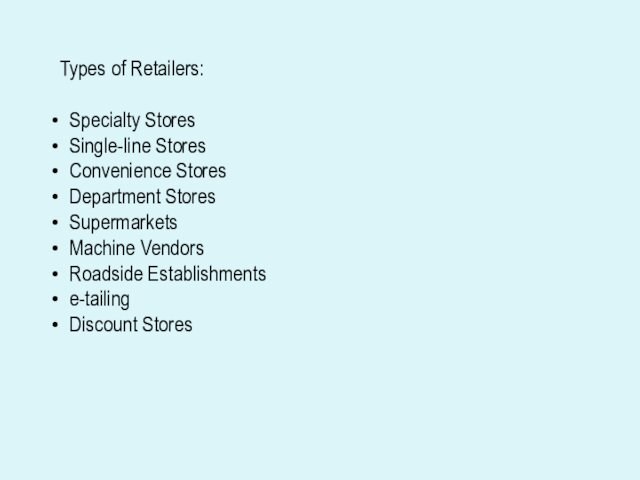 Types of Retailers: Specialty Stores Single-line Stores Convenience Stores Department Stores Supermarkets Machine Vendors Roadside Establishments