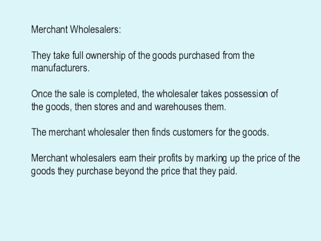 manufacturers. Once the sale is completed, the wholesaler takes possession of the goods, then stores