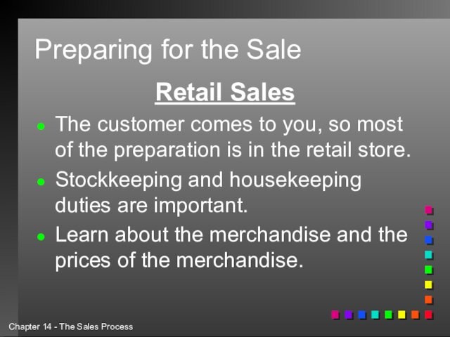 Preparing for the SaleRetail SalesThe customer comes to you, so most of the preparation is in