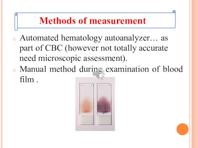 need microscopic assessment).Manual method during examination of blood film .Methods of measurement