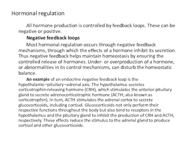 Hormonal regulationAll hormone production is controlled by feedback loops. These can be negative or positive.Negative feedback