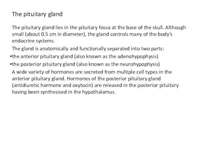 The pituitary gland The pituitary gland lies in the pituitary fossa at the base of the