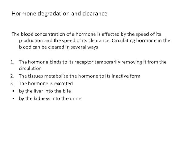 Hormone degradation and clearanceThe blood concentration of a hormone is affected by the speed of its