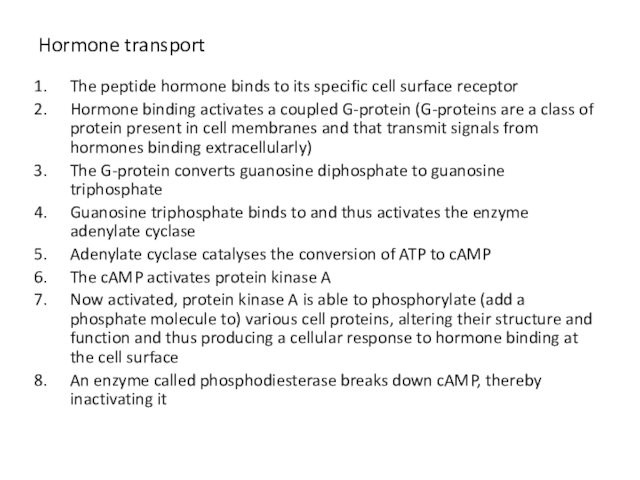 Hormone transportThe peptide hormone binds to its specific cell surface receptorHormone binding activates a coupled G-protein