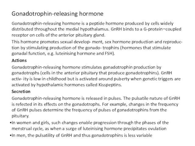Gonadotrophin-releasing hormone Gonadotrophin-releasing hormone is a peptide hormone produced by cells widely distributed throughout the medial