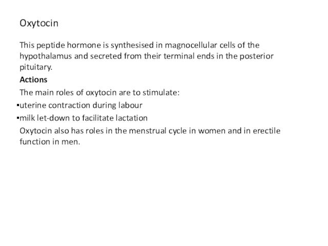 Oxytocin This peptide hormone is synthesised in magnocellular cells of the hypothalamus and secreted from their