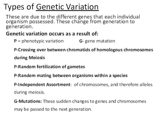 each individual organism possessed. These change from generation to generation.Genetic variation occurs as a result
