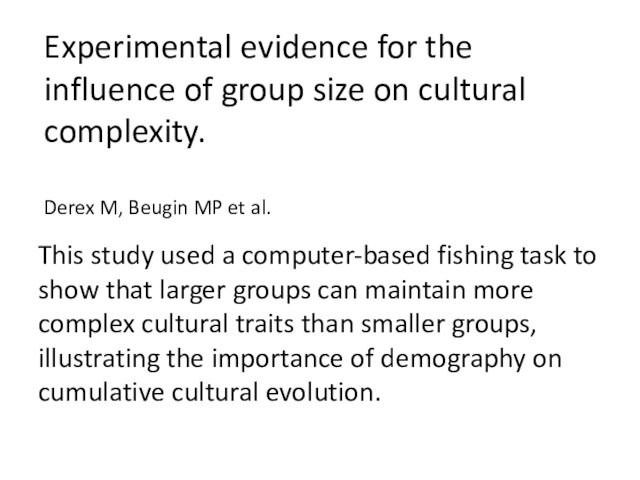 Experimental evidence for the influence of group size on cultural complexity.  Derex