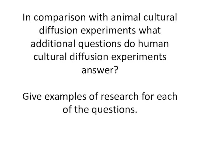 In comparison with animal cultural diffusion experiments what additional questions do human cultural diffusion experiments