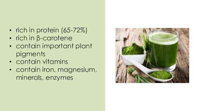 rich in protein (65-72%) rich in β-carotenecontain important plant pigmentscontain vitaminscontain iron, magnesium, minerals, enzymes