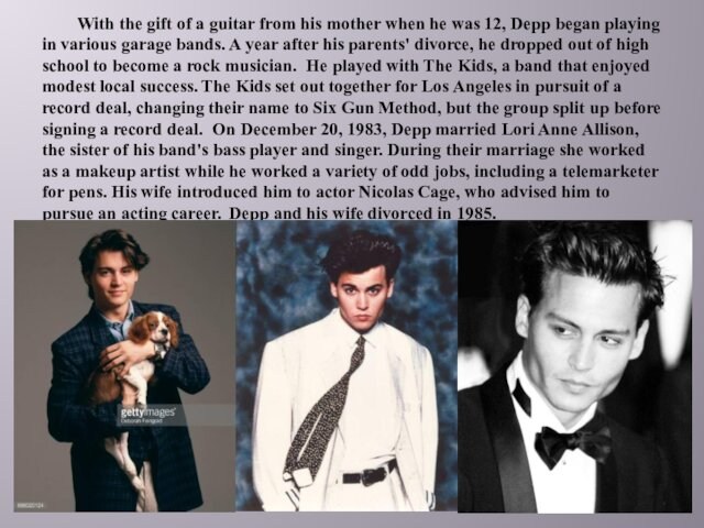 was 12, Depp began playing in various garage bands. A year after his parents' divorce, he dropped