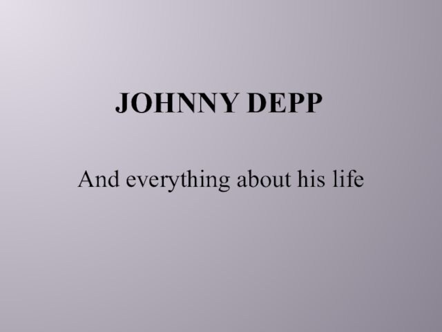 JOHNNY DEPP And everything about his life