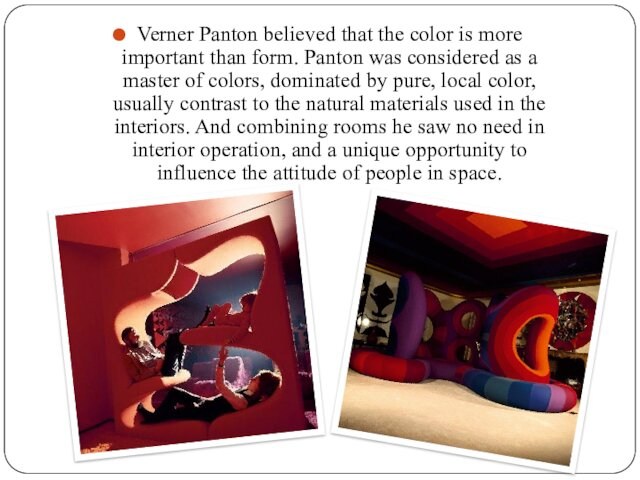 Panton was considered as a master of colors, dominated by pure, local color, usually contrast