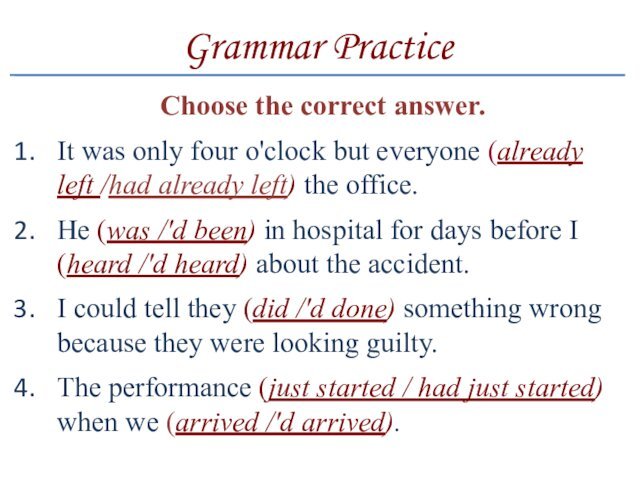 Grammar PracticeChoose the correct answer.It was only four o'clock but everyone (already